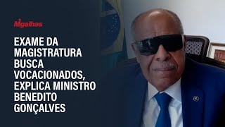 Exame da magistratura busca vocacionados, explica ministro Benedito Gonçalves Exame da magistratura busca vocacionados, explica ministro Benedito Gonçalves