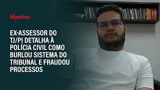 Ex-assessor do TJ/PI detalha à Polícia Civil como burlou sistema do tribunal e fraudou processos Ex-assessor do TJ/PI detalha à Polícia Civil como burlou sistema do tribunal e fraudou processos