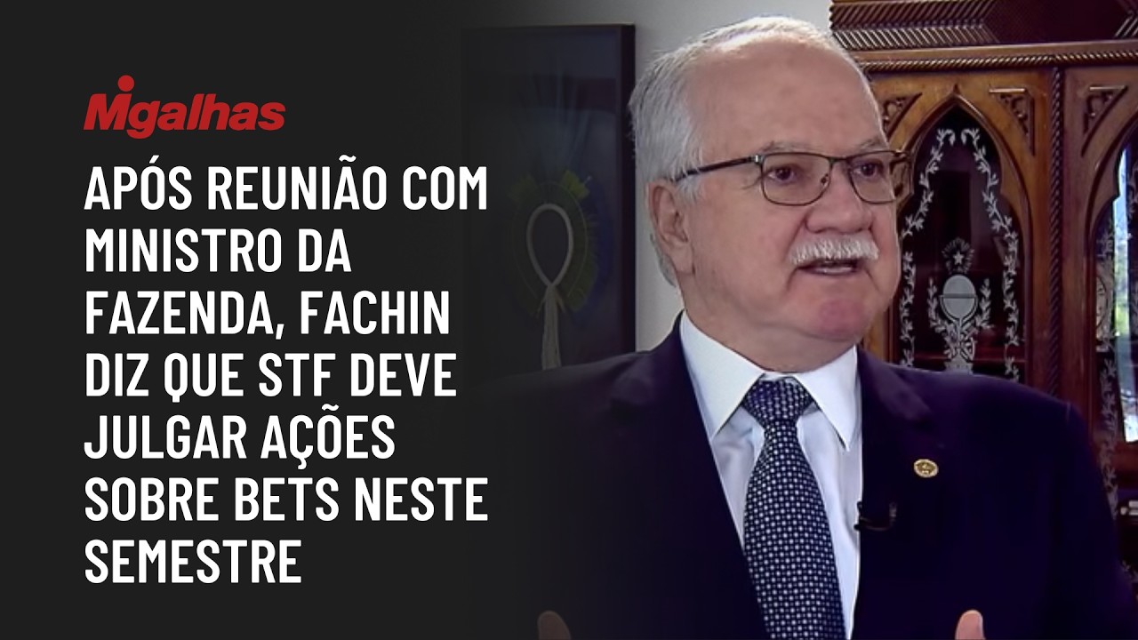 Após reunião com ministro da Fazenda, Fachin diz que STF deve julgar ações sobre bets neste semestre
