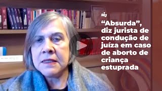 "Absurda", diz jurista de condução de juíza em caso de aborto de criança estuprada