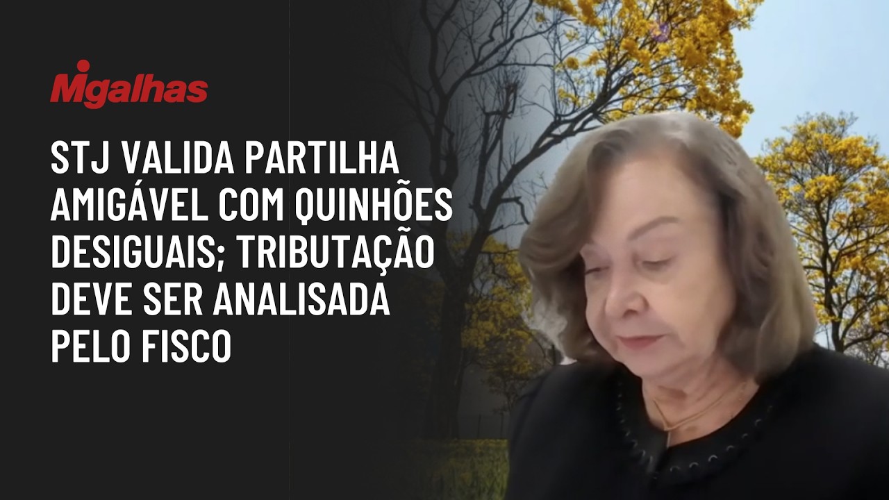 STJ autoriza partilha amigável com quinhões desiguais; tributação deve ser analisada pelo Fisco