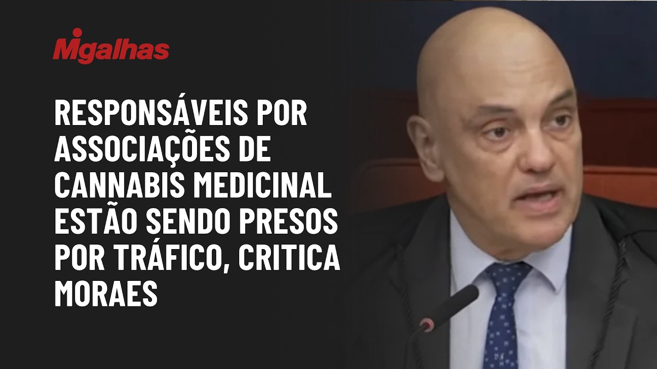 Responsáveis por associações de cannabis medicinal estão sendo presos por tráfico, critica Moraes