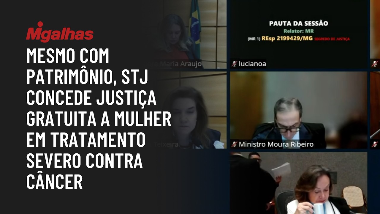 Mesmo com patrimônio, STJ concede Justiça gratuita a mulher em tratamento severo contra câncer