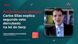 Patrimônio de afetação - Carlos Elias explica segundo veto derrubado na lei do Serp