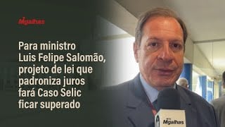 Para ministro Luis Felipe Salomão, projeto de lei que padroniza juros fará Caso Selic ficar superado
