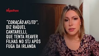 "Coração aflito", diz Raquel Cantarelli, que tenta reaver filhas no STJ após fuga da Irlanda "Coração aflito", diz Raquel Cantarelli, que tenta reaver filhas no STJ após fuga da Irlanda