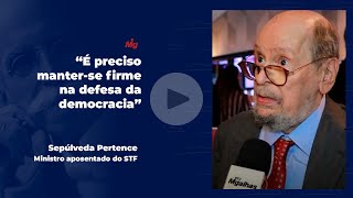 "É preciso manter-se firme na defesa da democracia", diz ministro aposentado Sepúlveda Pertence