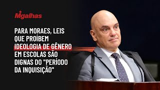 Para Moraes, leis que proíbem ideologia de gênero em escolas são dignas do "período da inquisição" Para Moraes, leis que proíbem ideologia de gênero em escolas são dignas do "período da inquisição"