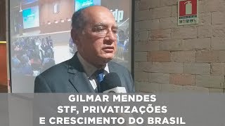 Gilmar Mendes - STF, privatizações e crescimento do Brasil