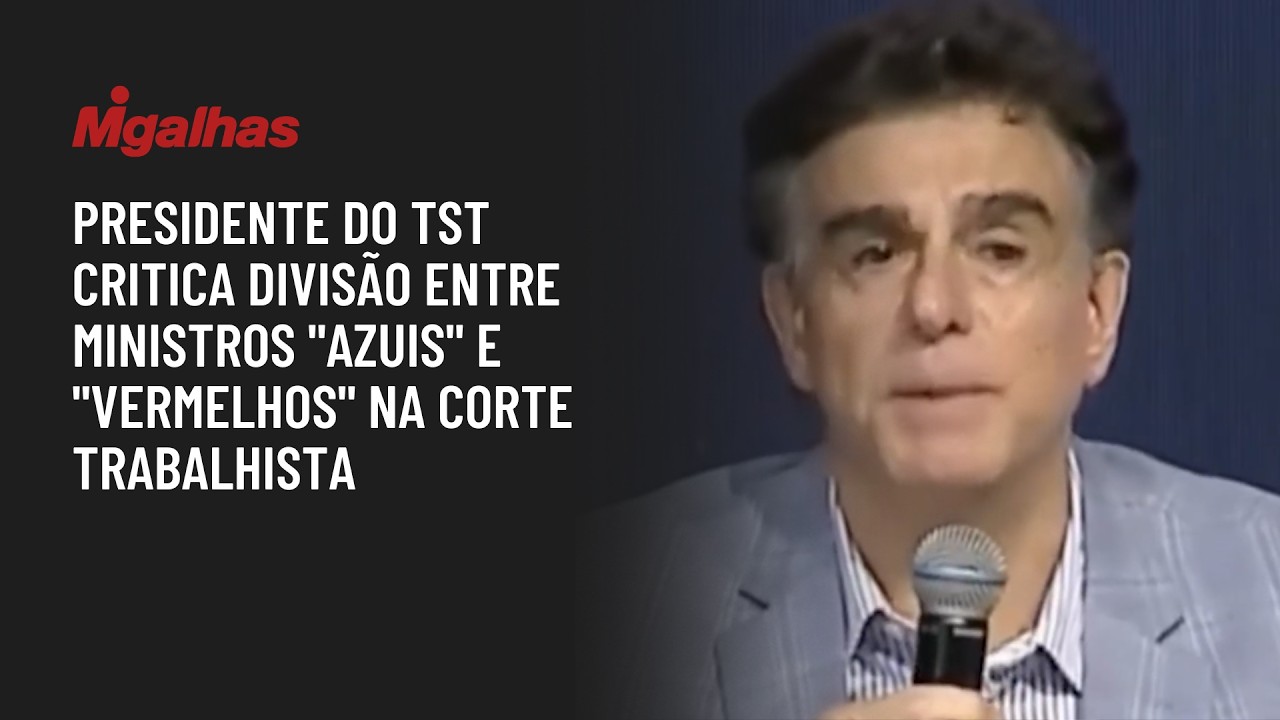 Presidente do TST critica divisão entre ministros "azuis" e "vermelhos" na Corte trabalhista