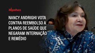 Ministra Nancy Andrighi vota contra reembolso a planos de saúde que negaram internação e remédio Ministra Nancy Andrighi vota contra reembolso a planos de saúde que negaram internação e remédio