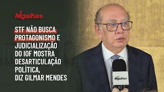 STF não busca protagonismo e judicialização do IOF mostra desarticulação política, diz Gilmar Mendes