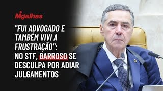 "Fui advogado e também vivi a frustração": No STF, Barroso se desculpa por adiar julgamentos
