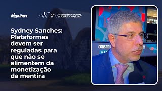 Sydney Sanches: Plataformas devem ser reguladas para que não se alimentem da monetização da mentira Sydney Sanches: Plataformas devem ser reguladas para que não se alimentem da monetização da mentira