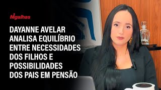 Dayanne Avelar analisa equilíbrio entre necessidades dos filhos e possibilidades dos pais em pensão
