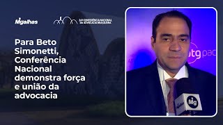 Para Beto Simonetti, Conferência Nacional demonstra força e união da advocacia Para Beto Simonetti, Conferência Nacional demonstra força e união da advocacia