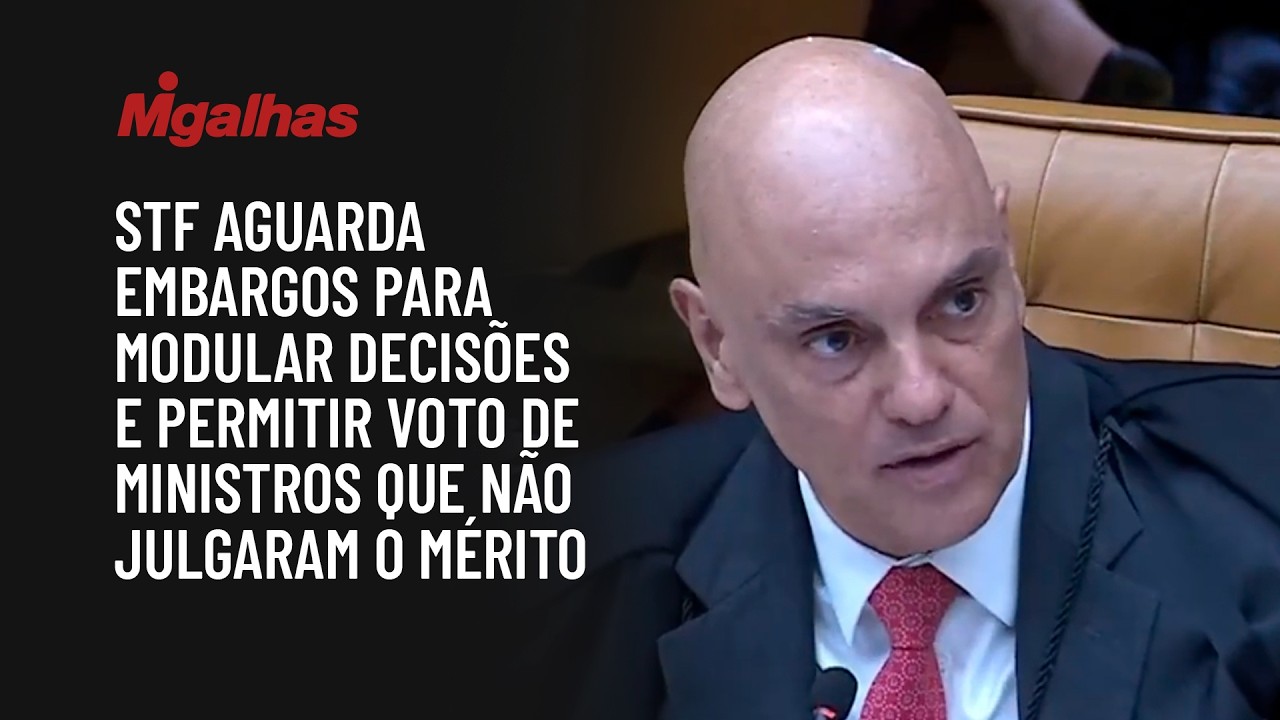 STF aguarda embargos para modular decisões e permitir voto de ministros que não julgaram o mérito