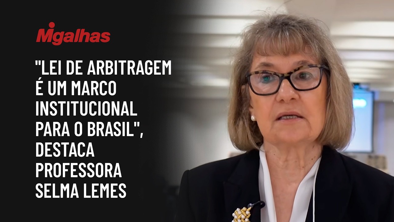 "Lei de arbitragem é um marco institucional para o Brasil", destaca professora Selma Lemes