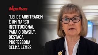 "Lei de arbitragem é um marco institucional para o Brasil", destaca professora Selma Lemes
