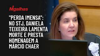 "Perda imensa": No STJ, ministra Daniela Teixeira lamenta morte e presta homenagem a Márcio Chaer