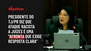 Presidente do TJ/PR diz que ataque racista a juízes é uma "afronta que exige resposta clara"