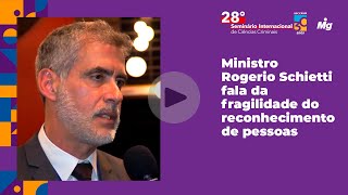 Ministro Rogerio Schietti fala da fragilidade do reconhecimento de pessoas