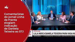 Comentaristas do jornal Linha de Frente elogiam indicação de Daniela Teixeira ao STJ