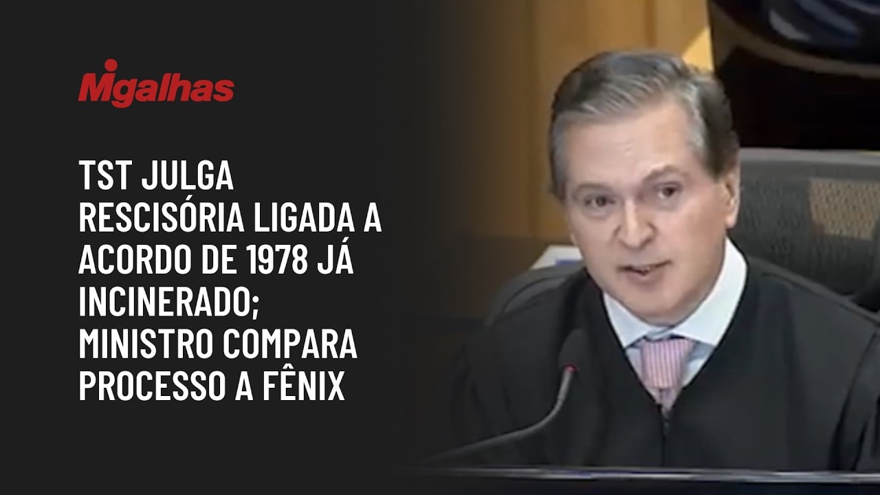 TST julga rescisória ligada a acordo de 1978 já incinerado; ministro compara processo a Fênix