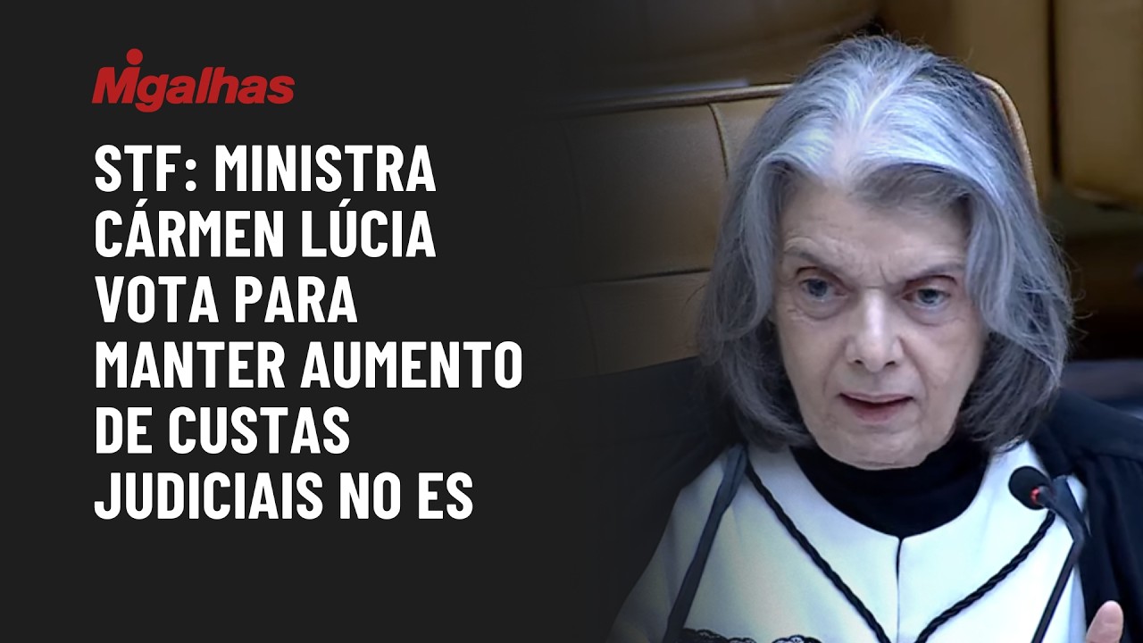 STF: Ministra Cármen Lúcia vota para manter aumento de custas judiciais no ES