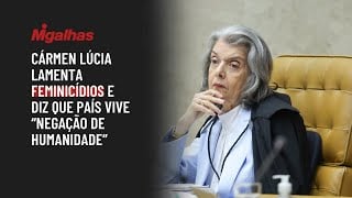 Cármen Lúcia lamenta feminicídios e diz que país vive "negação de humanidade" Cármen Lúcia lamenta feminicídios e diz que país vive "negação de humanidade"