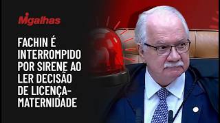 Fachin é interrompido por sirene ao ler decisão de licença-maternidade