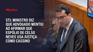 STJ: Ministro diz que advogado mentiu ao afirmar que espólio de Celso Neves usa Justiça como cassino