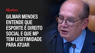Ministro Gilmar Mendes entende que esporte é direito social e que MP tem legitimidade para atuar