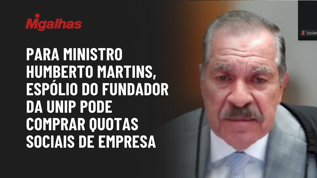 Para ministro Humberto Martins, espólio do fundador da Unip pode comprar quotas sociais de empresa
