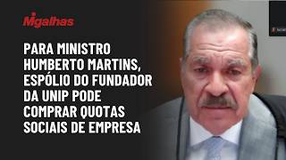 Para ministro Humberto Martins, espólio do fundador da Unip pode comprar quotas sociais de empresa