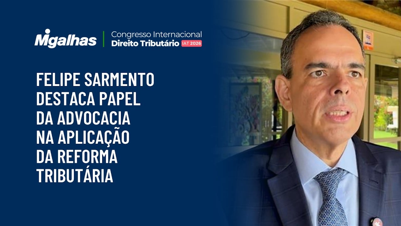 Felipe Sarmento destaca papel da advocacia na aplicação da reforma tributária