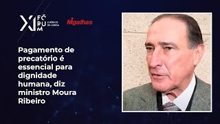 Pagamento de precatório é essencial para dignidade humana, diz ministro Moura Ribeiro