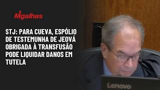 STJ: Para Cueva, espólio de Testemunha de Jeová obrigada à transfusão pode liquidar danos em tutela