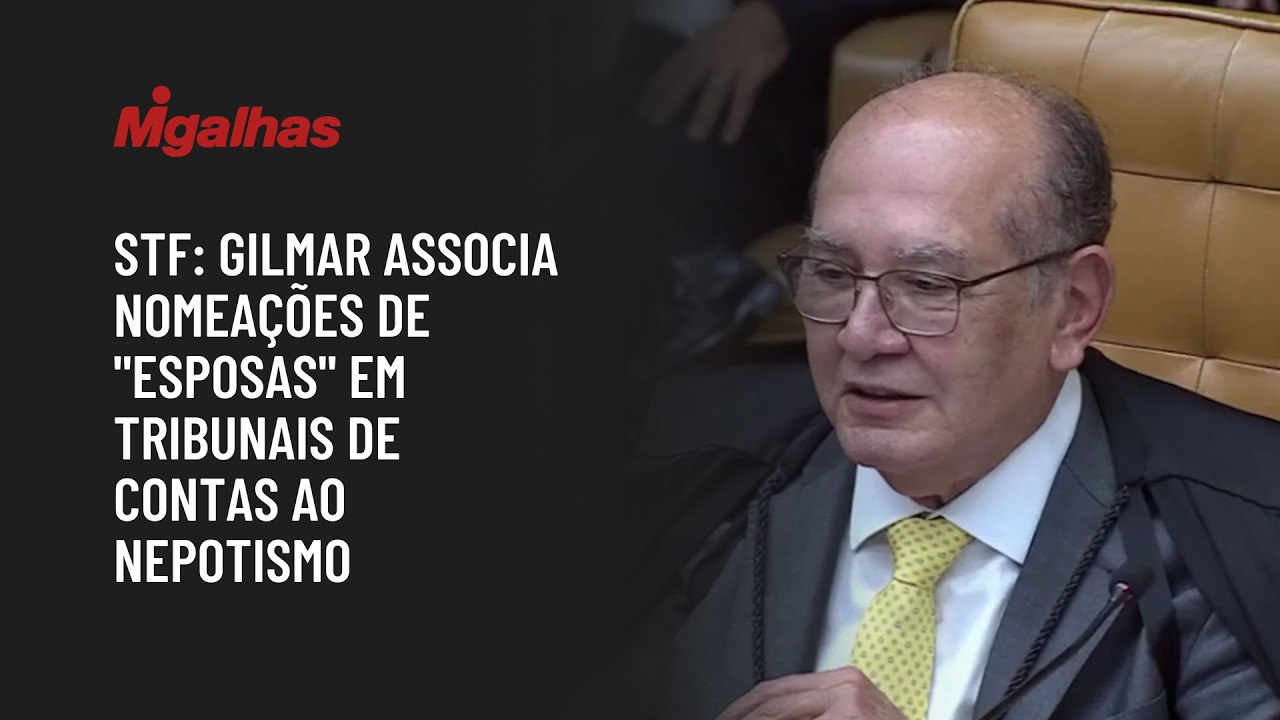 STF: Gilmar associa nomeações de "esposas" em tribunais de contas ao nepotismo