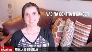 Migalhas Bioéticas - Vacina contra o câncer