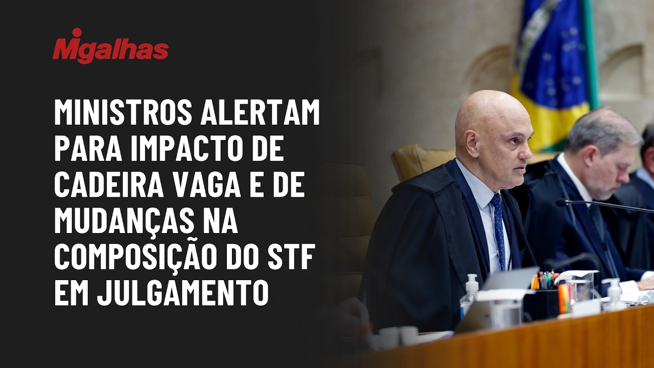 Ministros alertam para impacto de cadeira vaga e de mudanças na composição do STF em julgamento