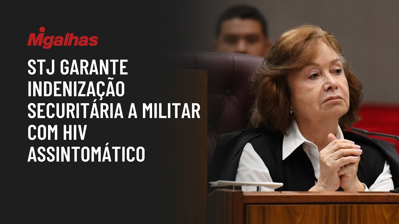 STJ garante indenização securitária a militar com HIV assintomático