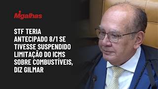 STF teria antecipado 8/1 se tivesse suspendido limitação do ICMS sobre combustíveis, diz Gilmar STF teria antecipado 8/1 se tivesse suspendido limitação do ICMS sobre combustíveis, diz Gilmar