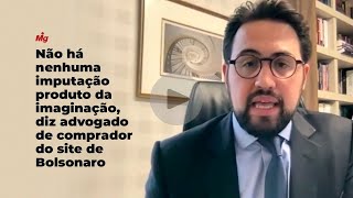 Não há nenhuma imputação produto da imaginação, diz Guilherme Lucchesi sobre site bolsonaro.com.br