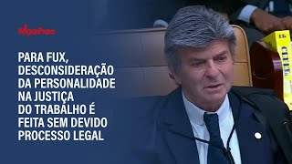 Para Fux, desconsideração da personalidade na Justiça do Trabalho é feita sem devido processo legal Para Fux, desconsideração da personalidade na Justiça do Trabalho é feita sem devido processo legal