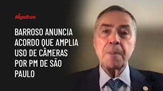 Ministro Luís Roberto Barroso anuncia acordo que amplia uso de câmeras por PM de São Paulo