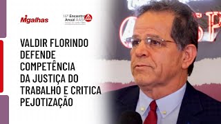 Valdir Florindo defende competência da Justiça do Trabalho e critica pejotização
