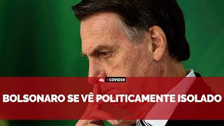 Bolsonaro se vê politicamente isolado; números do Brasil preocupam