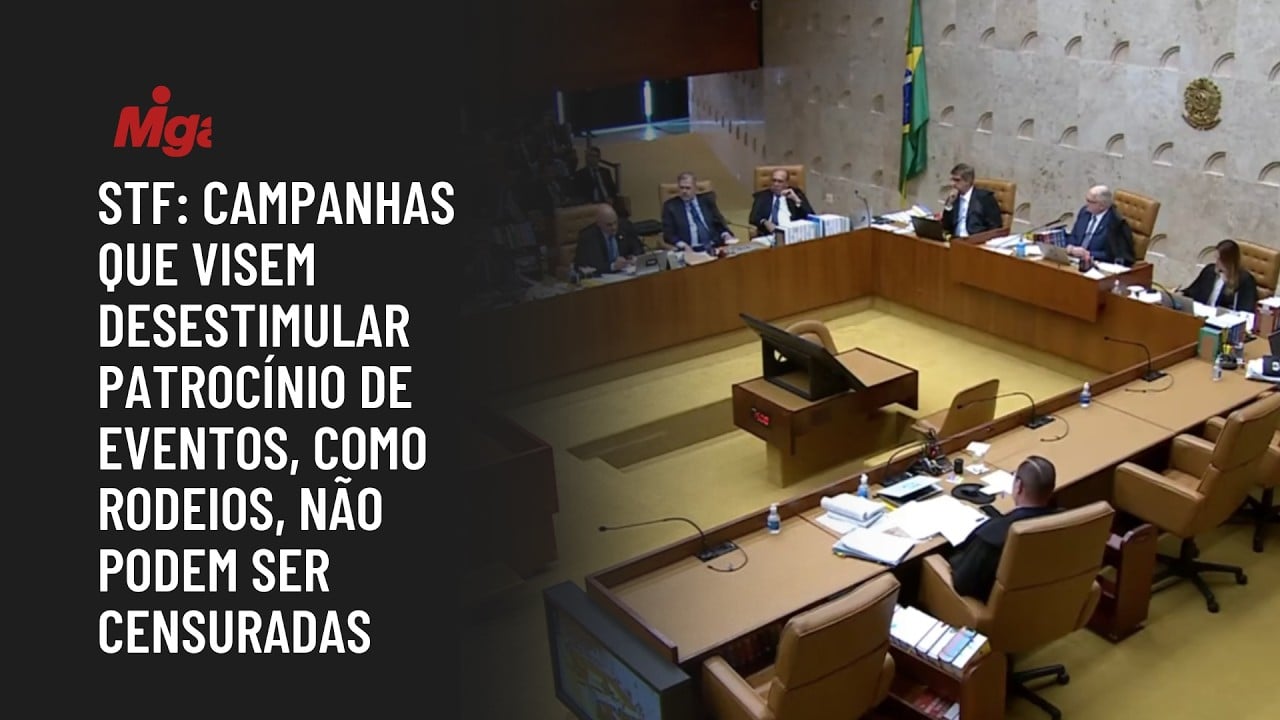 STF: Campanhas que visem desestimular patrocínio de eventos, como rodeios, não podem ser censuradas