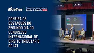 Confira os destaques do segundo dia do Congresso Internacional de Direito Tributário do IAT Confira os destaques do segundo dia do Congresso Internacional de Direito Tributário do IAT